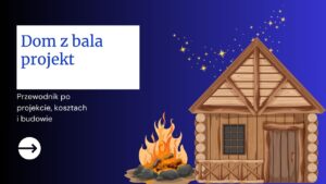 Dom z bala projekt - przewodnik po projektowaniu, kosztach i budowie