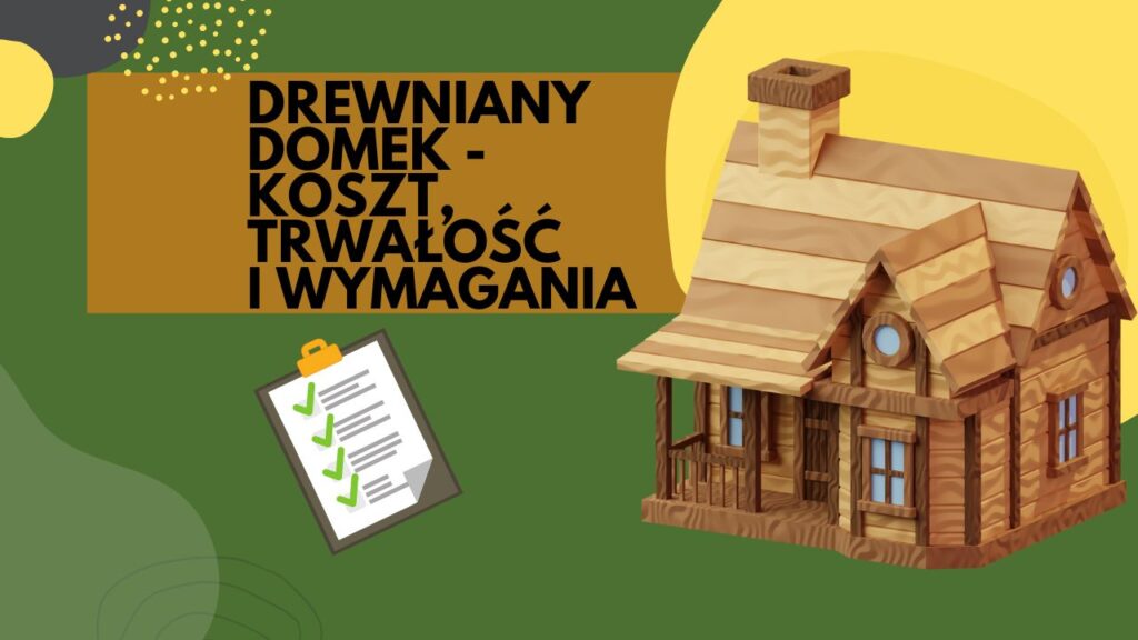 Drewniany domek z kominem na zielonym tle z napisem "Koszt, trwałość i wymagania".