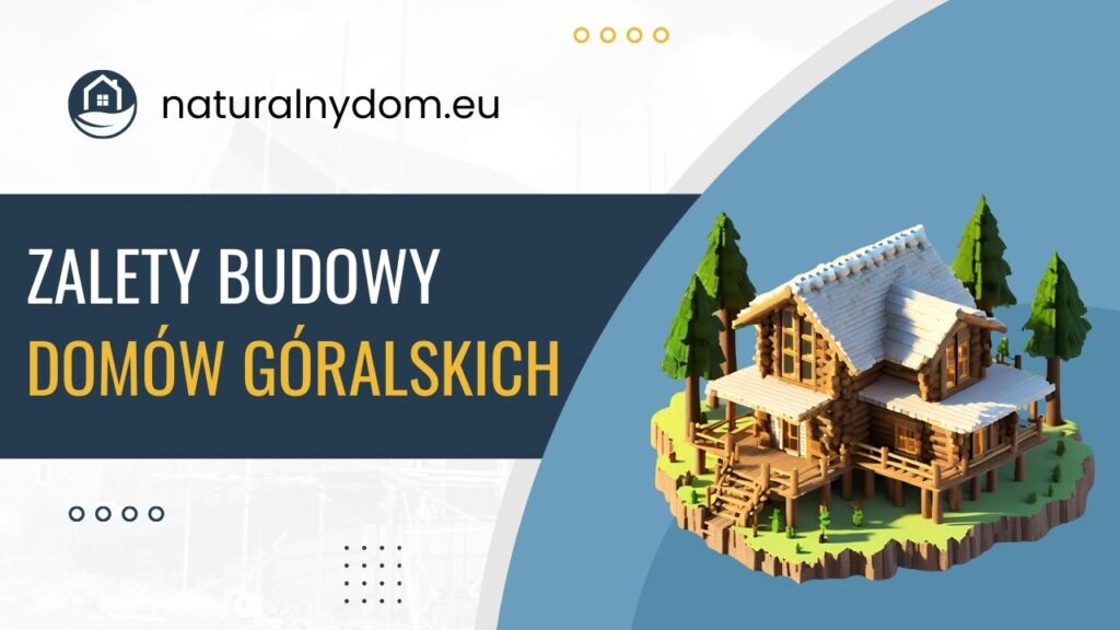 Grafika przedstawiająca zalety budowy domów góralskich z drewnianą konstrukcją.