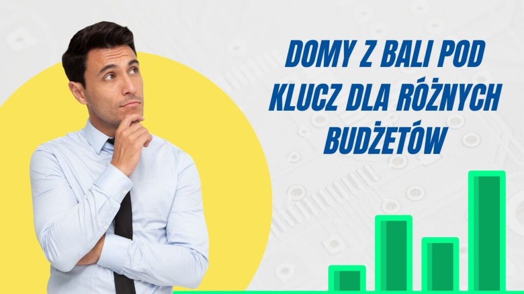 Mężczyzna myślący o budowie domu z bali, obok wykres kosztów i napis "Domy z bali pod klucz dla różnych budżetów".