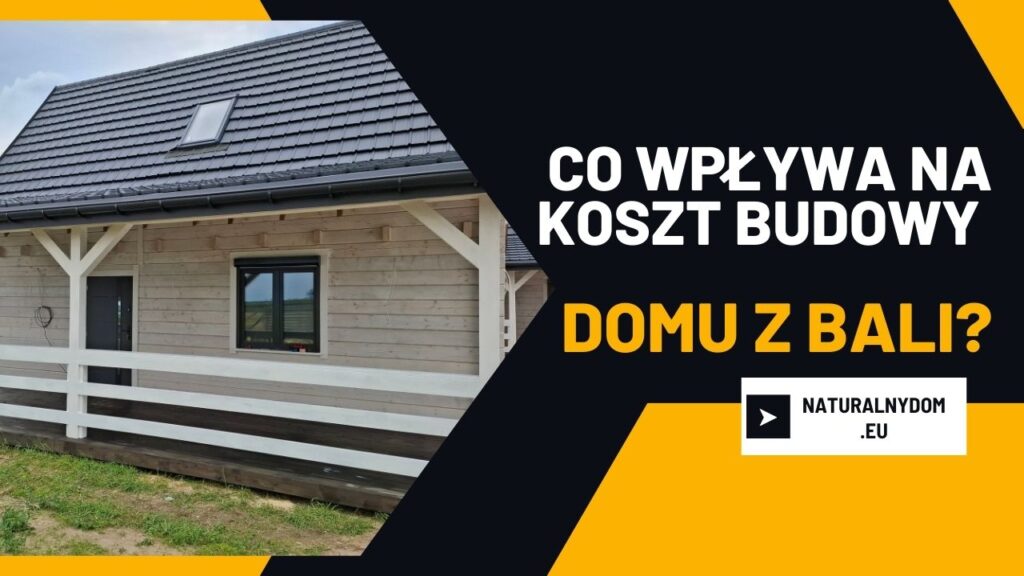 Drewniany dom z bali z werandą, tekst: „Co wpływa na koszt budowy domu z bali?”