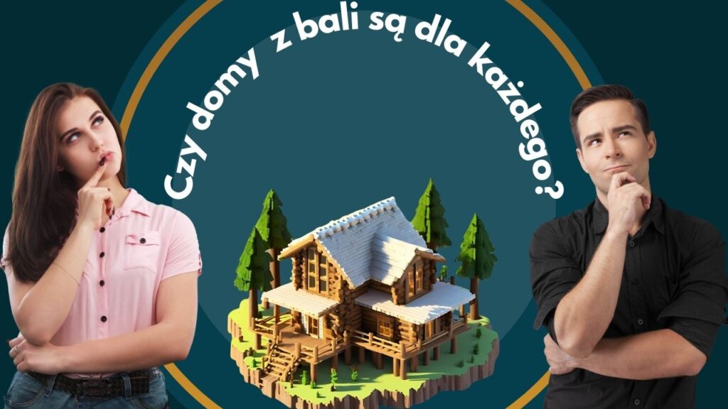 Czy domy z bali są dla każdego? Mężczyzna i kobieta zastanawiający się.