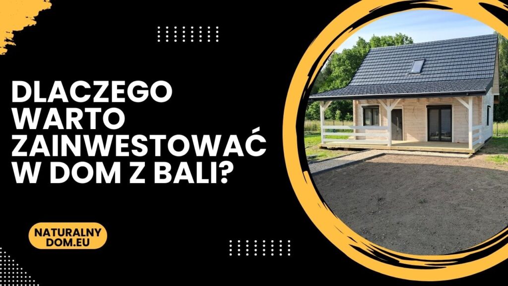 Drewniany dom z bali w zielonym otoczeniu, tekst: „Dlaczego warto zainwestować w dom z bali?”